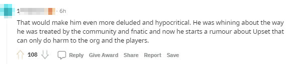 This makes him look like a liar and hypocrite. He complains about how the community and Fnatic treated him, yet now he’s spreading rumors about Upset that harm both the org and player