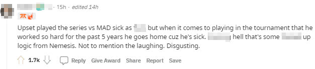 Upset played against MAD while seriously ill and has worked hard for 5 years. Nemesis’s logic is really dumb. Plus, he was laughing about it. Disgusting.